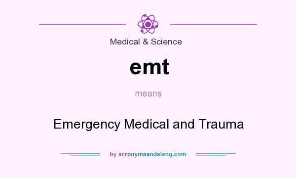 What does emt mean? It stands for Emergency Medical and Trauma
