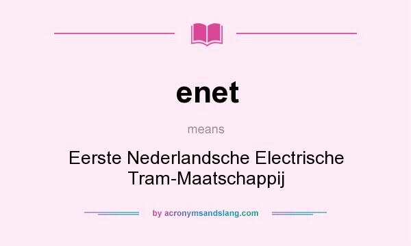 What does enet mean? It stands for Eerste Nederlandsche Electrische Tram-Maatschappij