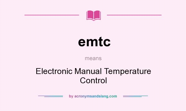 What does emtc mean? It stands for Electronic Manual Temperature Control