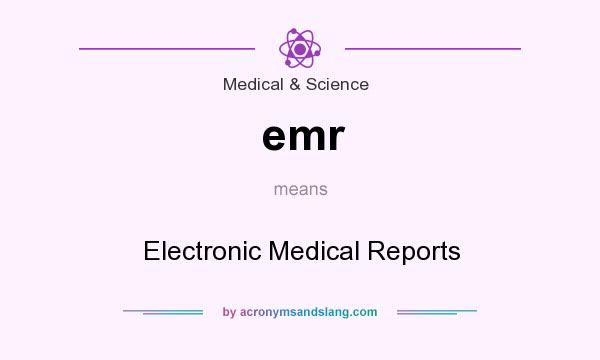 What does emr mean? It stands for Electronic Medical Reports