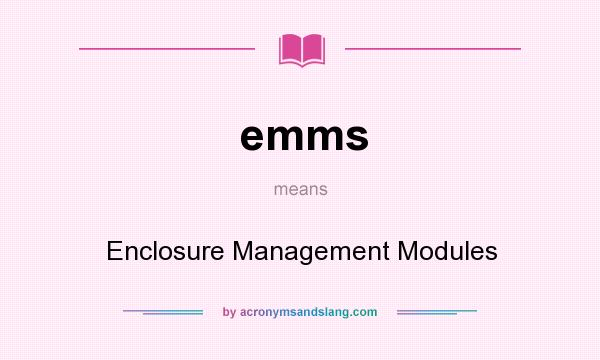 What does emms mean? It stands for Enclosure Management Modules