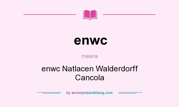 What does enwc mean? It stands for enwc Natlacen Walderdorff Cancola