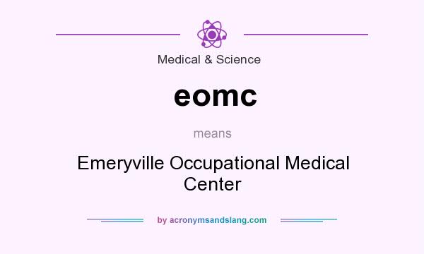 What does eomc mean? It stands for Emeryville Occupational Medical Center