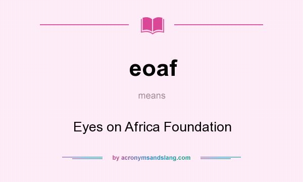 What does eoaf mean? It stands for Eyes on Africa Foundation