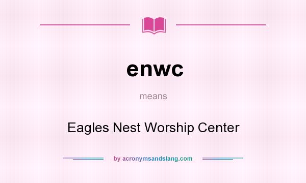What does enwc mean? It stands for Eagles Nest Worship Center