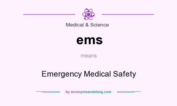 What does ems mean? It stands for Emergency Medical Safety