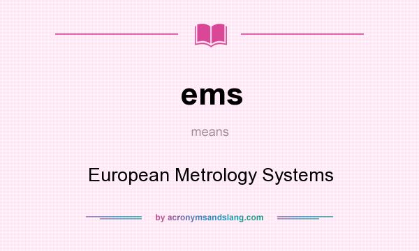 What does ems mean? It stands for European Metrology Systems