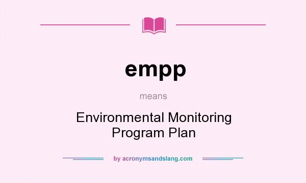 What does empp mean? It stands for Environmental Monitoring Program Plan