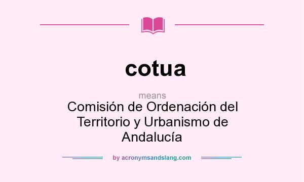 What does cotua mean? It stands for Comisión de Ordenación del Territorio y Urbanismo de Andalucía