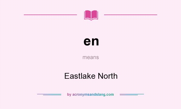 What does en mean? It stands for Eastlake North