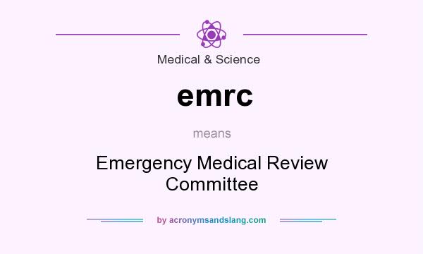 What does emrc mean? It stands for Emergency Medical Review Committee