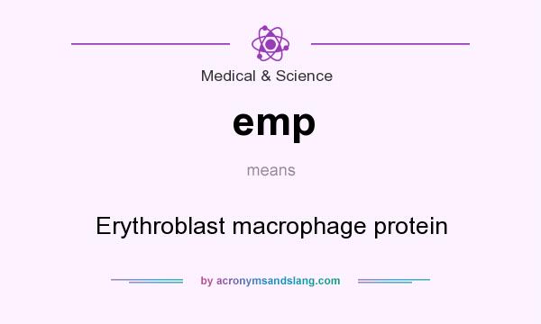 What does emp mean? It stands for Erythroblast macrophage protein
