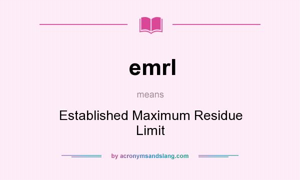 What does emrl mean? It stands for Established Maximum Residue Limit