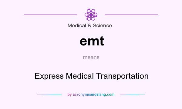 What does emt mean? It stands for Express Medical Transportation