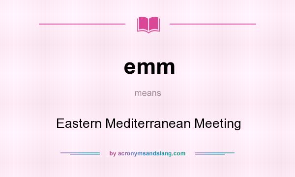 What does emm mean? It stands for Eastern Mediterranean Meeting