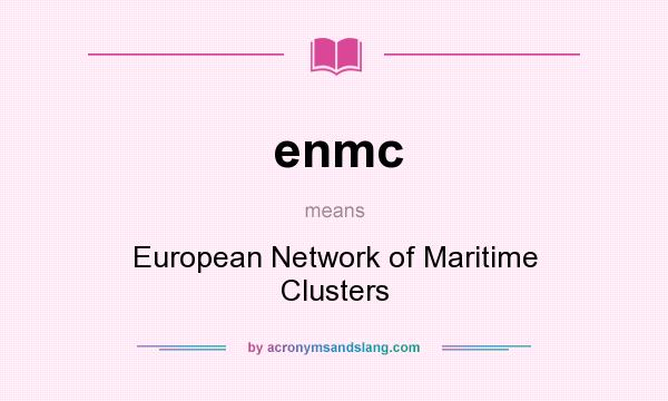 What does enmc mean? It stands for European Network of Maritime Clusters