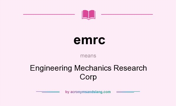 What does emrc mean? It stands for Engineering Mechanics Research Corp