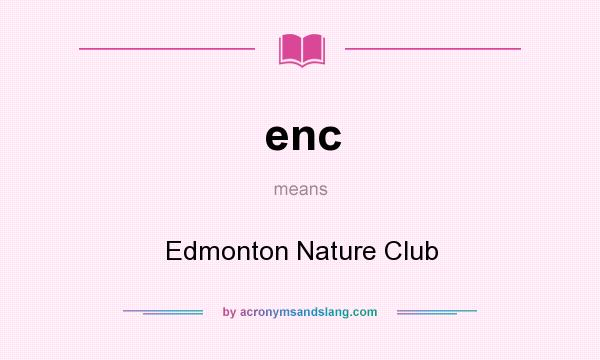 What does enc mean? It stands for Edmonton Nature Club
