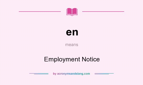 What does en mean? It stands for Employment Notice