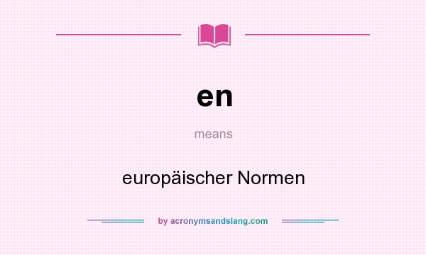 What does en mean? It stands for europäischer Normen
