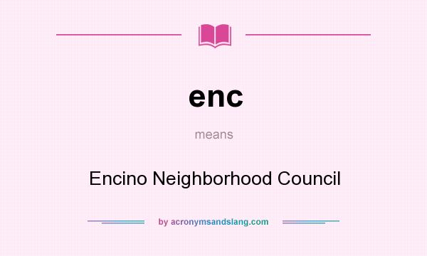 What does enc mean? It stands for Encino Neighborhood Council