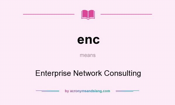 What does enc mean? It stands for Enterprise Network Consulting