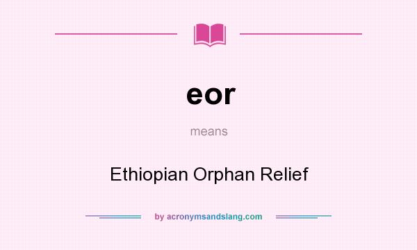 What does eor mean? It stands for Ethiopian Orphan Relief