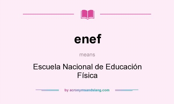 What does enef mean? It stands for Escuela Nacional de Educación Física