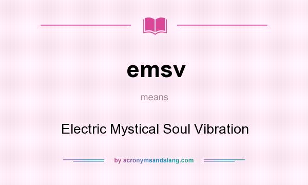 What does emsv mean? It stands for Electric Mystical Soul Vibration