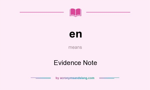 What does en mean? It stands for Evidence Note