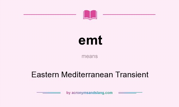 What does emt mean? It stands for Eastern Mediterranean Transient