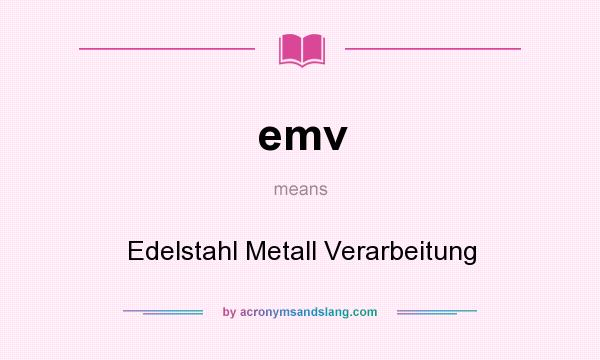 What does emv mean? It stands for Edelstahl Metall Verarbeitung