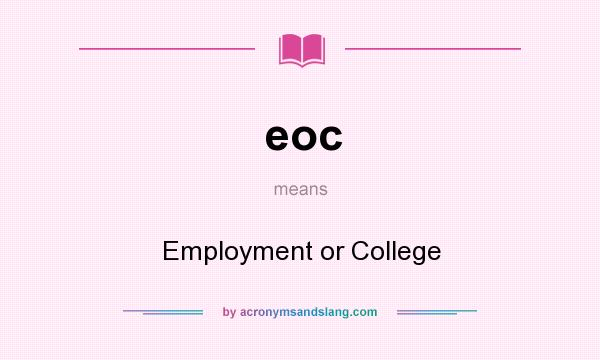 What does eoc mean? It stands for Employment or College