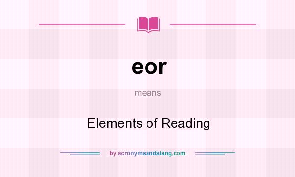What does eor mean? It stands for Elements of Reading
