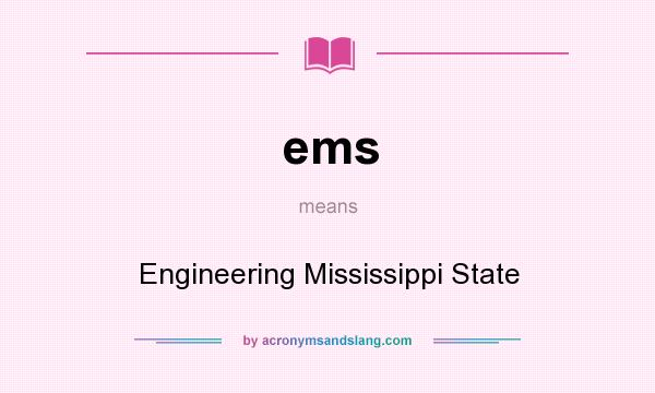 What does ems mean? It stands for Engineering Mississippi State