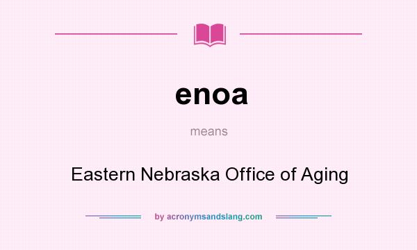 What does enoa mean? It stands for Eastern Nebraska Office of Aging
