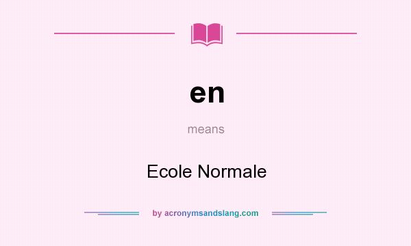 What does en mean? It stands for Ecole Normale