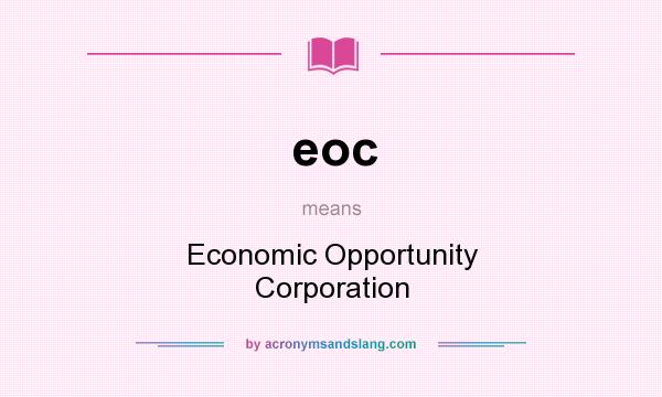 What does eoc mean? It stands for Economic Opportunity Corporation