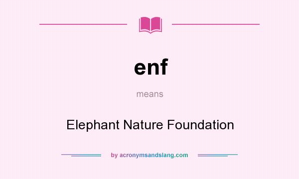 What does enf mean? It stands for Elephant Nature Foundation