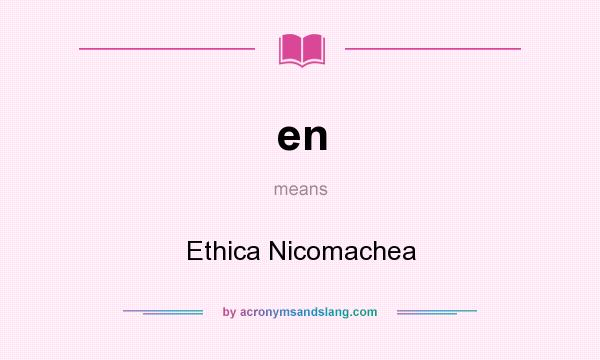 What does en mean? It stands for Ethica Nicomachea