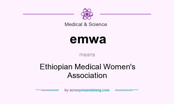 What does emwa mean? It stands for Ethiopian Medical Women`s Association