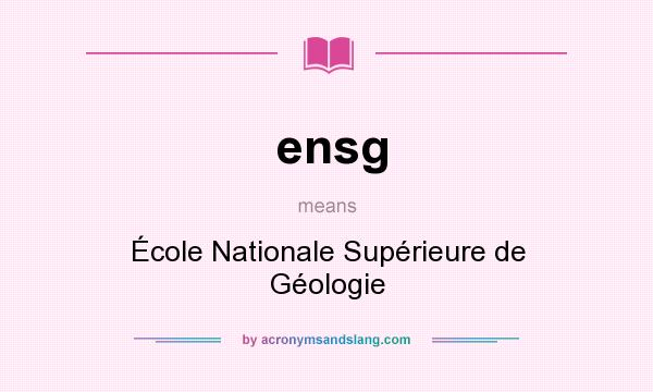What does ensg mean? It stands for École Nationale Supérieure de Géologie