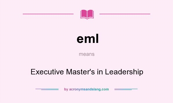 What does eml mean? It stands for Executive Master`s in Leadership