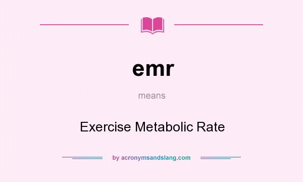 What does emr mean? It stands for Exercise Metabolic Rate