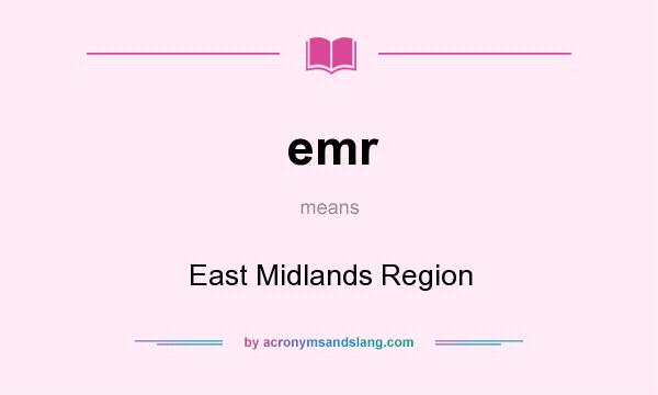 What does emr mean? It stands for East Midlands Region