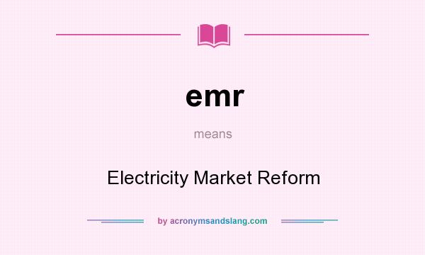 What does emr mean? It stands for Electricity Market Reform