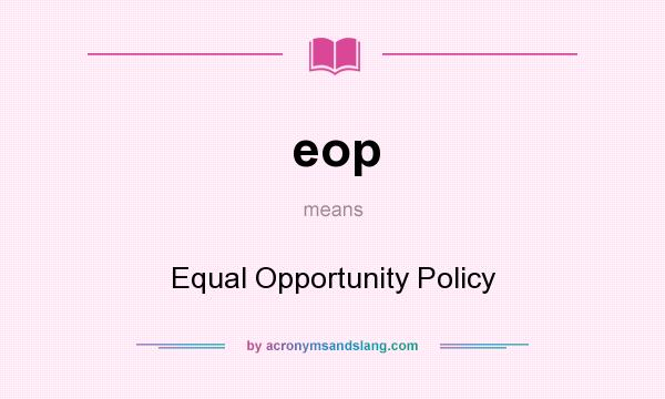 What does eop mean? It stands for Equal Opportunity Policy