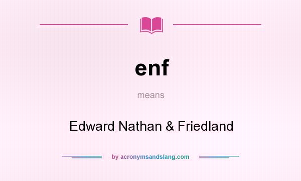 What does enf mean? It stands for Edward Nathan & Friedland