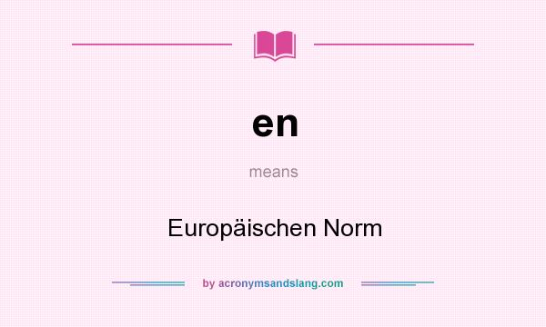 What does en mean? It stands for Europäischen Norm