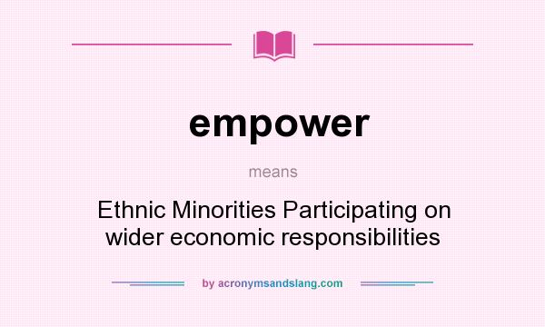 What does empower mean? It stands for Ethnic Minorities Participating on wider economic responsibilities